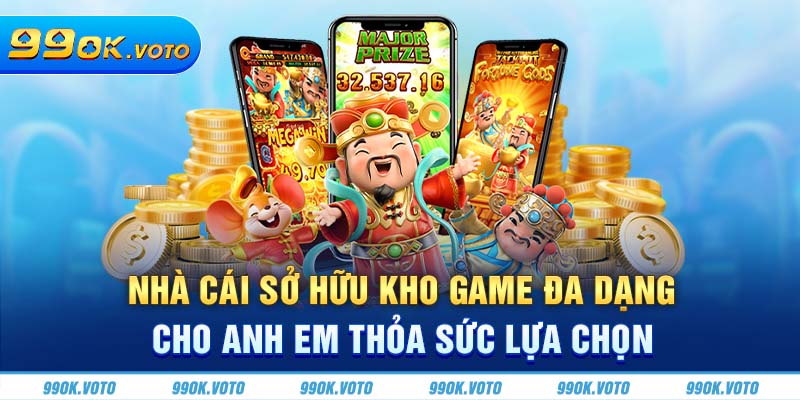 Nhà cái sở hữu kho game đa dạng cho anh em thỏa sức lựa chọn